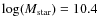 $\log(M_{\rm star})=10.4$