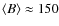 $\langle B \rangle \approx 150$