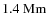 $1.4~{\rm Mm}$