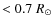 $ < 0.7 \; R_{\odot}$