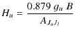 $\displaystyle H_u = \frac{0.879 \; g_u \; {B}}{A_{J_uJ_l}}$