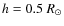 $h=0.5~R_{\odot}$