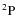 $^2{\rm P}$