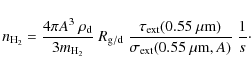\begin{displaymath}%
n_{\rm H_2} = \frac{4\pi A^3\ \rho_{\rm d}}{3m_{\rm H_2}}\ ...
...m m})}{\sigma_{\rm ext}(0.55~\mu{\rm m},A)}\
\frac{1}{s}\cdot
\end{displaymath}