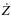 $\dot{Z}$