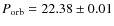 $P_{\rm orb}=22.38 \pm 0.01$