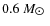 $0.6~M_{\hbox{$\odot$ }}$