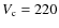 $V_{\rm
c}=220$
