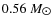 $0.56~M_{\hbox{$\odot$ }}$