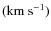 $({\rm km~s}^{-1})$