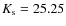 $K_{\rm s}=25.25$