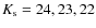 $K_{\rm s}=24, 23, 22$
