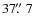 $37 \hbox{$.\!\!^{\prime\prime}$ }7$