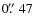 $0 \hbox{$.\!\!^{\prime\prime}$ }47$