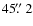 $45 \hbox{$.\!\!^{\prime\prime}$ }2$