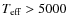 $T_{\rm {eff}}>5000$