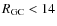 $R_{\rm {GC}}<14$