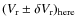 $(V_{\rm r}\pm\delta V_{\rm r})_{\rm here}$