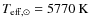 $T_{\rm {eff},\odot}=5770~\rm {K}$