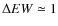 $\Delta EW\simeq 1$
