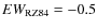 $EW_{\rm RZ84}=-0.5$