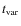 $t_{\rm var}$
