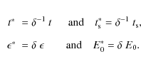 \begin{eqnarray*}&t^*&=\delta^{-1}~t~~\quad \textrm{and}\quad t^*_{\rm s}=\delta...
...on^*&=\delta~\epsilon\qquad \textrm{and}\quad E^*_0=\delta~E_0 .
\end{eqnarray*}