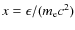 $x=\epsilon/(m_{\rm e}c^2)$