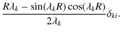 $\displaystyle {R\lambda _k-\sin (\lambda _kR)\cos (\lambda _kR)\over 2\lambda _k}\delta _{ki}.$