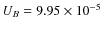 $U_B=9.95 \times 10^{-5}$