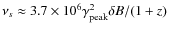 $\nu_s\approx 3.7 \times 10^6 \gamma
_{\rm peak}^2 \delta B /(1+z)$