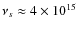 $\nu_s\approx 4\times 10^{15}$