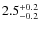 $2.5^{\rm +0.2}_{-0.2}$