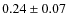 $0.24 \pm 0.07$