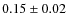 $0.15 \pm 0.02$