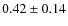 $0.42 \pm 0.14$