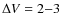 $\Delta V=2{-}3$