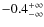 $-0.4_{-\infty}^{\rm +\infty}$
