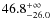 $46.8^{\rm +\infty}_{-26.0}$