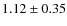 $1.12 \pm 0.35$