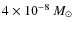 $4 \times 10^{-8}~M_\odot$
