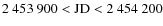 $\rm 2~453~900 < JD < 2~454~200$