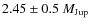 $2.45 \pm 0.5~M_{\rm Jup}$