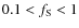 $0.1 <f_{\rm S} < 1$