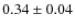$0.34 \pm 0.04$