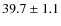 $39.7 \pm 1.1$