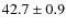 $42.7 \pm 0.9$