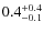 $0.4^{\rm +0.4}_{-0.1}$
