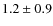 $1.2\pm0.9$