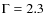 $\Gamma=2.3$